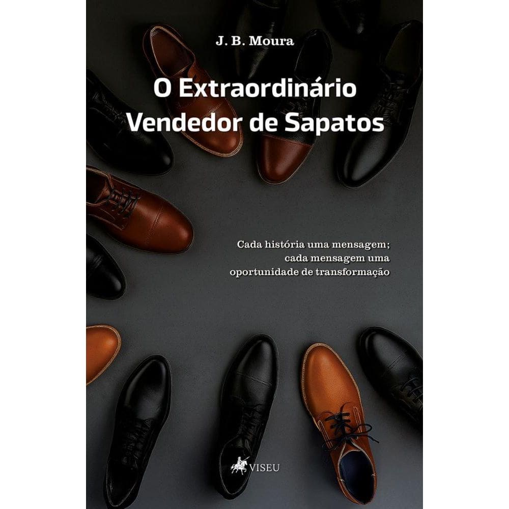 O Extraordinário Vendedor de Sapatos: Cada história uma mensagem; cada mensagem uma oportunidade de transformação