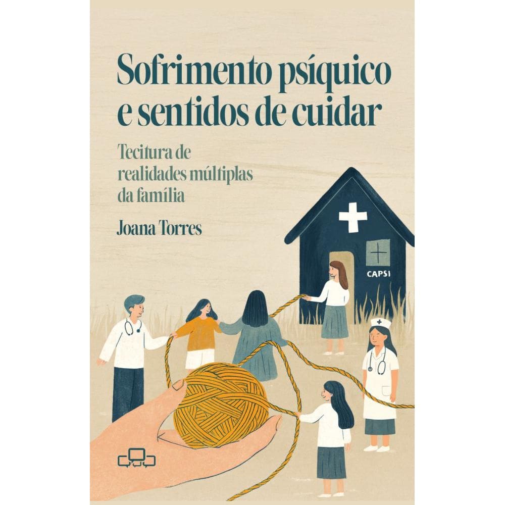 Sofrimento psíquico e sentidos de cuidar: tecitura de realidades múltiplas da família