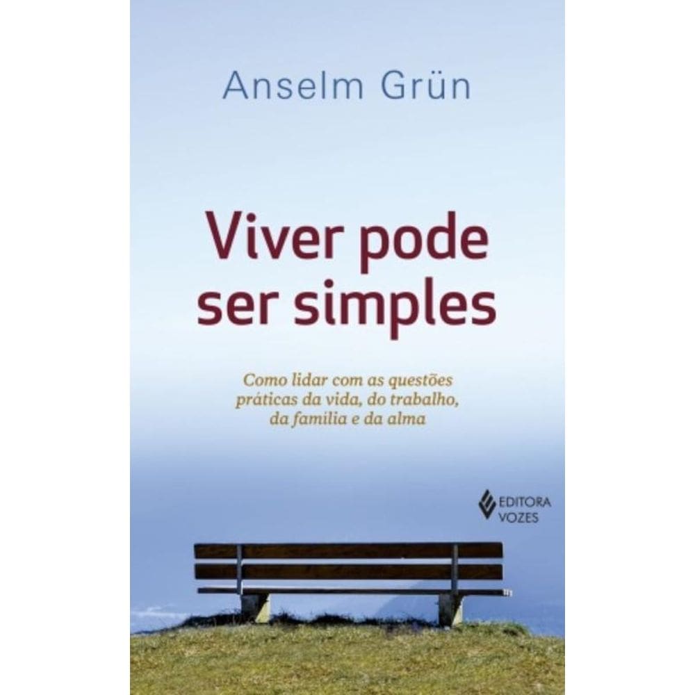 Viver Pode Ser Simples - Como Lidar Com As Questões Práticas Da Vida, Do Trabalho, Da Família E Da A
