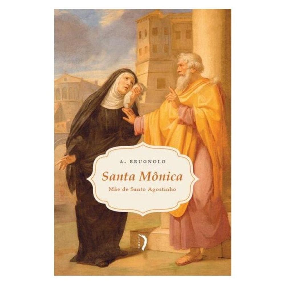 Santa Mônica: Mãe De Santo Agostinho
