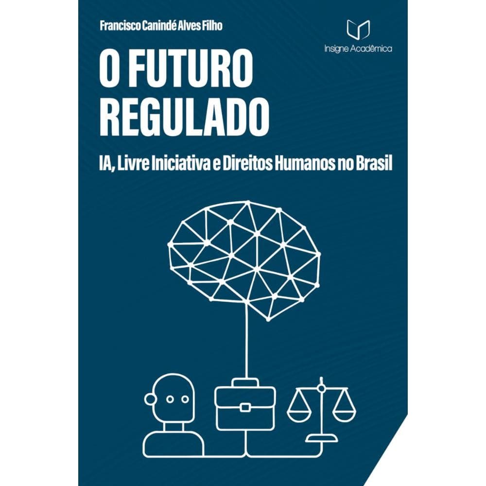 O Futuro Regulado: IA, Livre Iniciativa e Direitos Humanos no Brasil