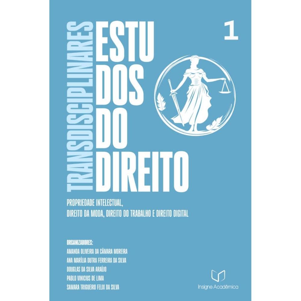 Estudos Transdisciplinares do Direito - Volume 1: Propriedade Intelectual, Direito da Moda, Direito do Trabalho e Direito Digital
