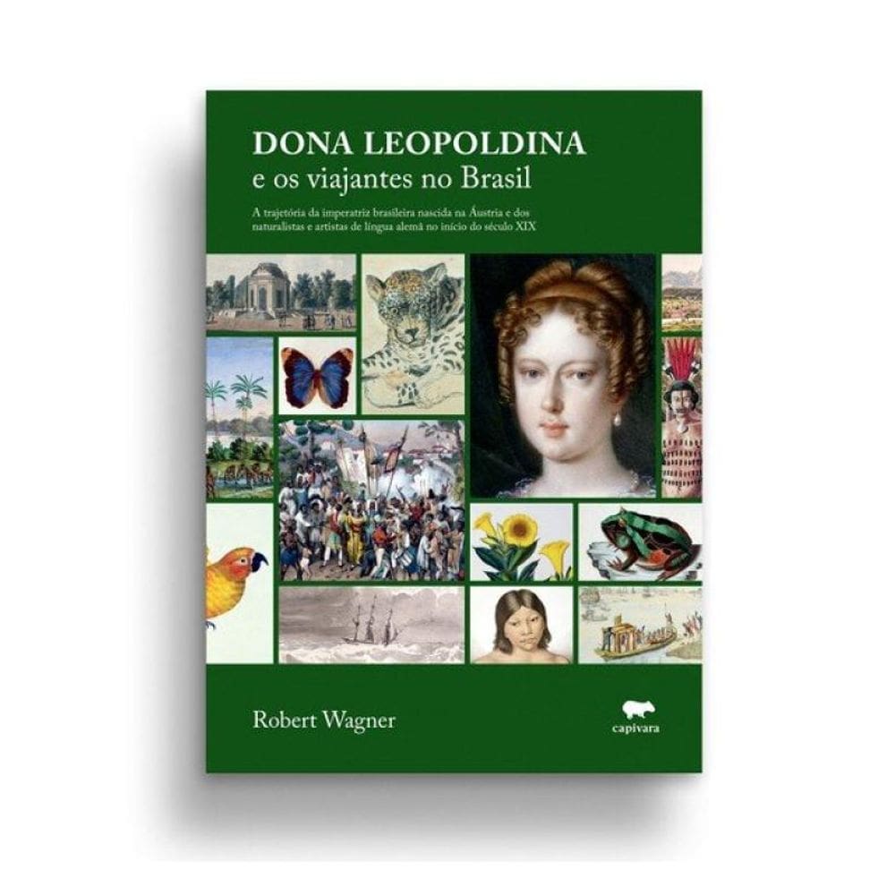 Dona Leopoldina E Os Viajantes No Brasil