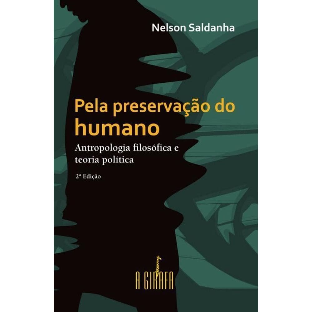 Pela Preservação do Humano - Antropologia Filosófica e Teoria Política