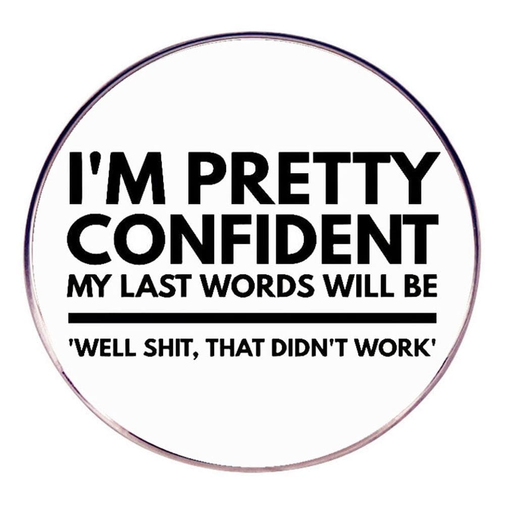 Brooch Funny Quote “Estou muito confiante em minhas últimas palavras” Alloy