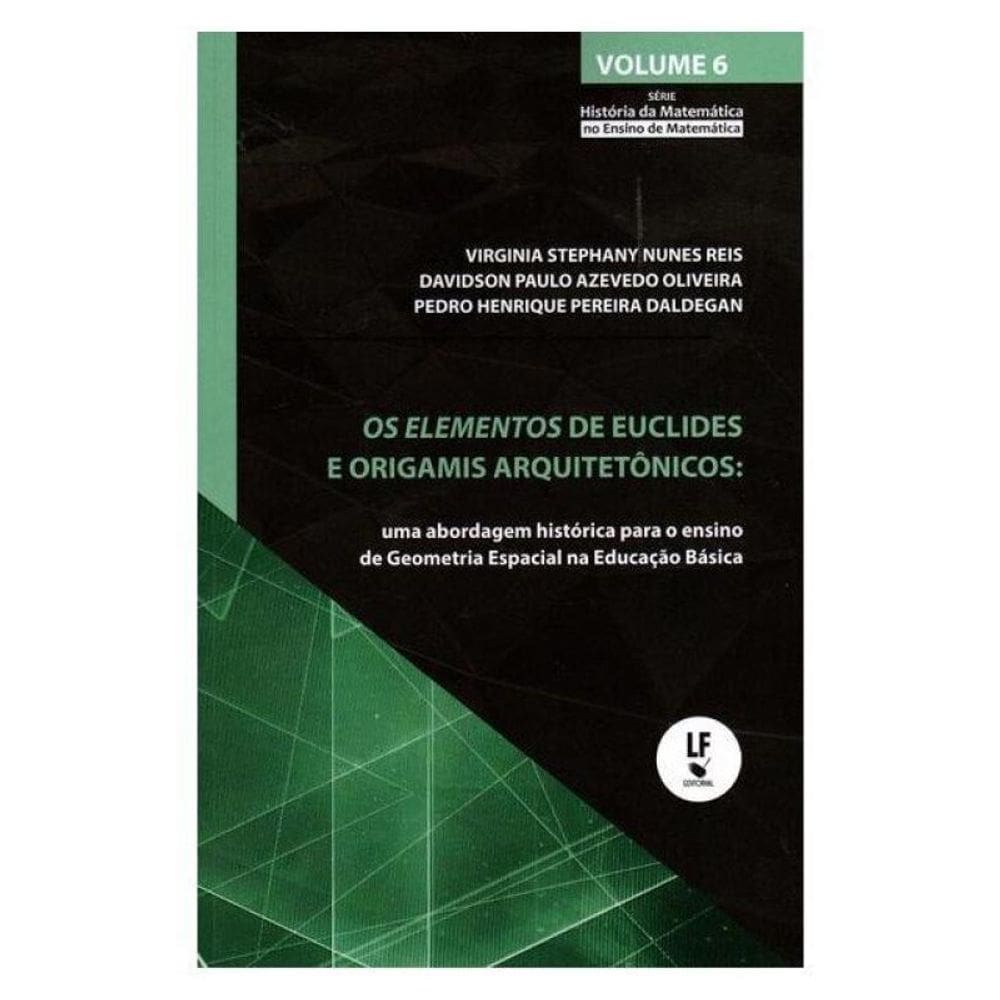 Os Elementos De Euclides E Os Origamis Arquitetônicos: Uma Abordagem Histórica Para O Ensino De Geom