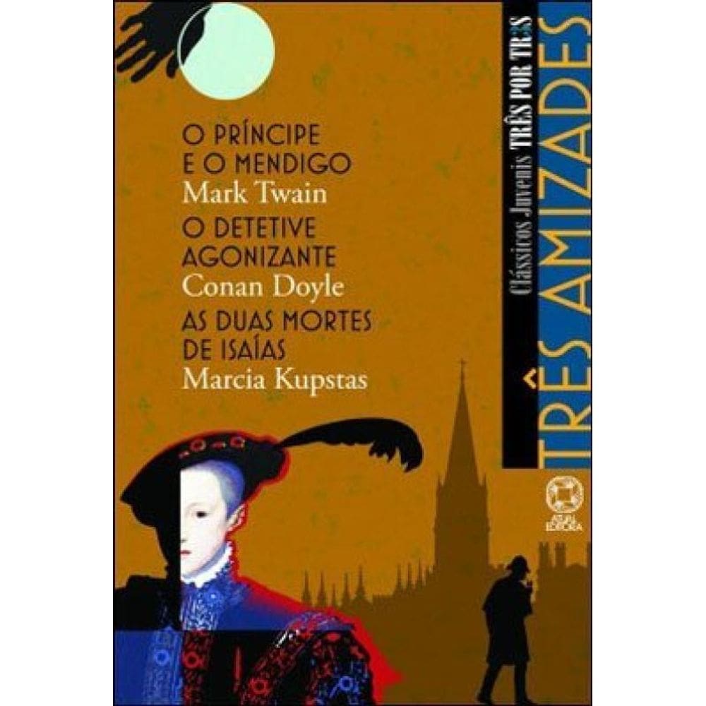 Três Amizades – O Príncipe E O Mendigo / O Detetive Agonizante / As Duas Mortes De Isaías