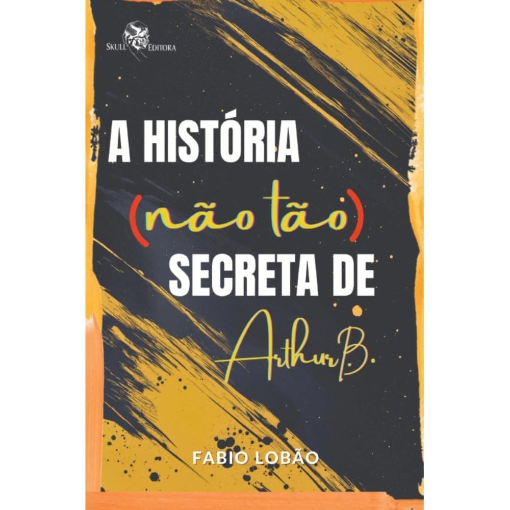 A História (não tão) secreta de Arthur B. (Fabio Lobão)