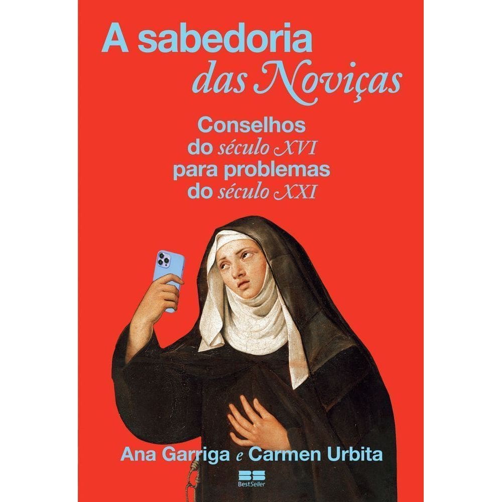 A Sabedoria Das Noviças - Conselhos Do Século Xvi Para Problemas Do Século Xxi