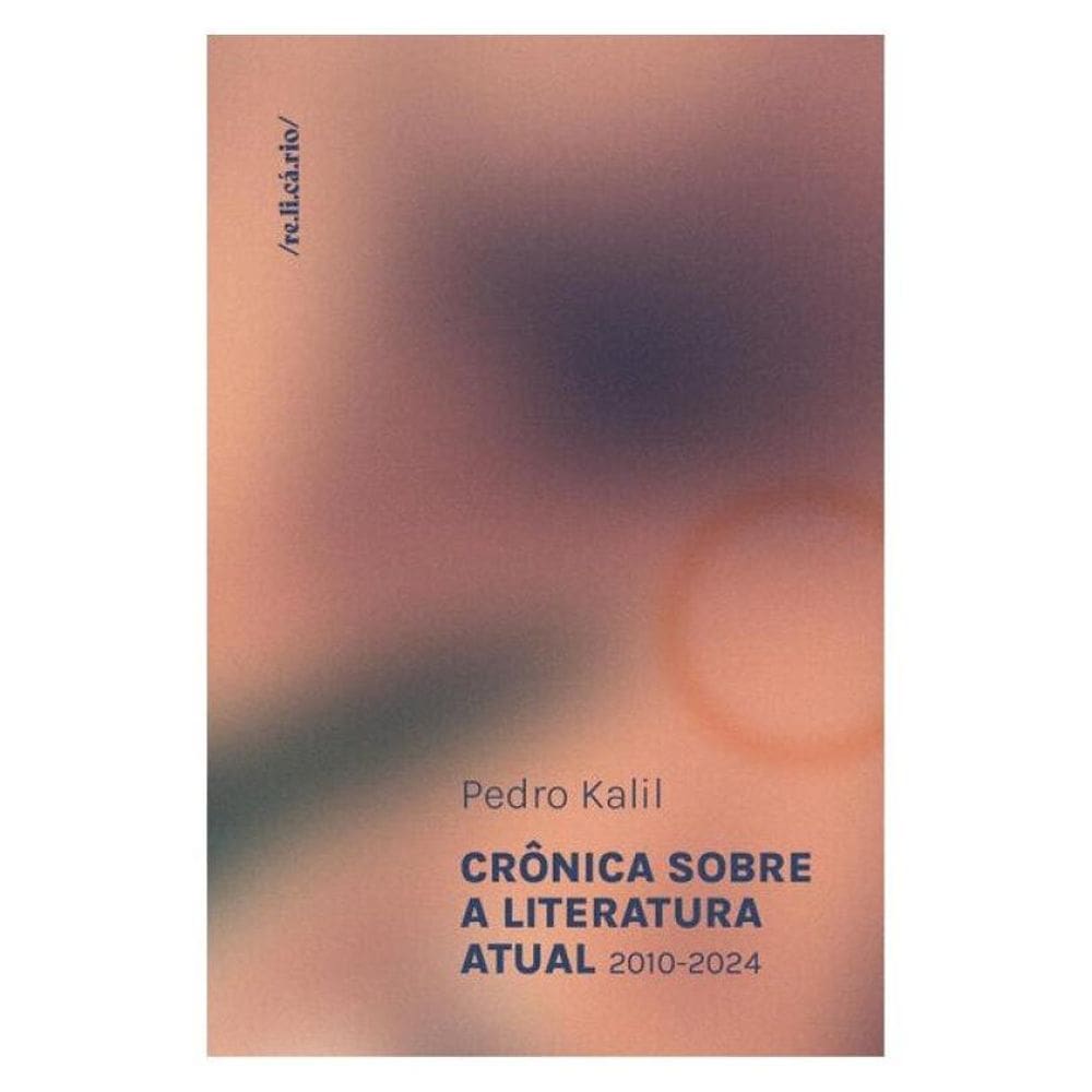 Crônica Sobre A Literatura Atual (2010-2024) - Vol. 1