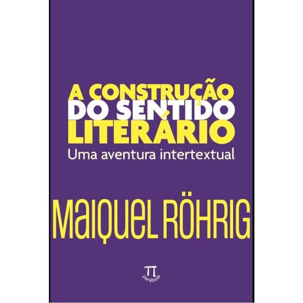 A Construção Do Sentido Literário: Uma Aventura Intertextual - Vol. 1