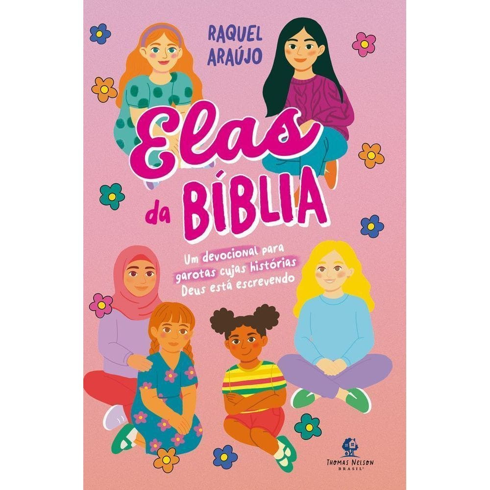 Elas Da Bíblia – Um Devocional Para Garotas Cujas Histórias Deus Está Escrevendo