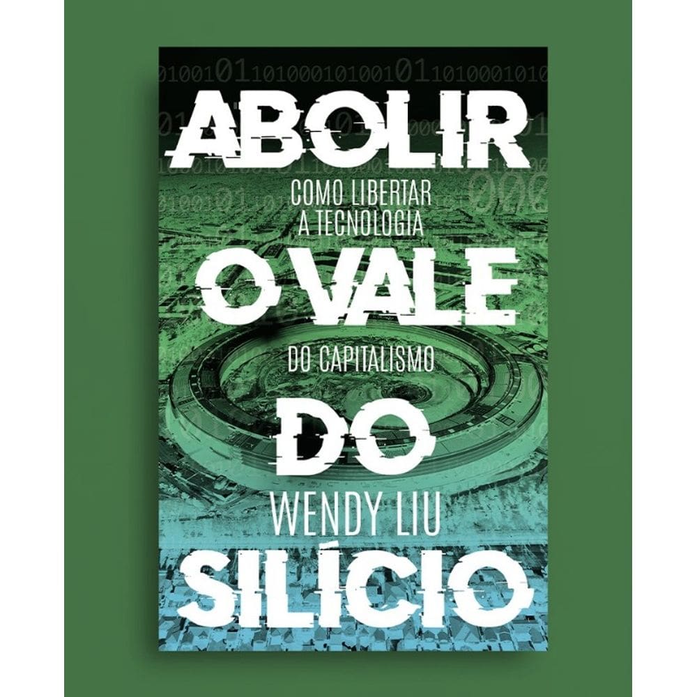 Abolir o Vale do Silício - Como Libertar a Tecnologia do Capitalismo