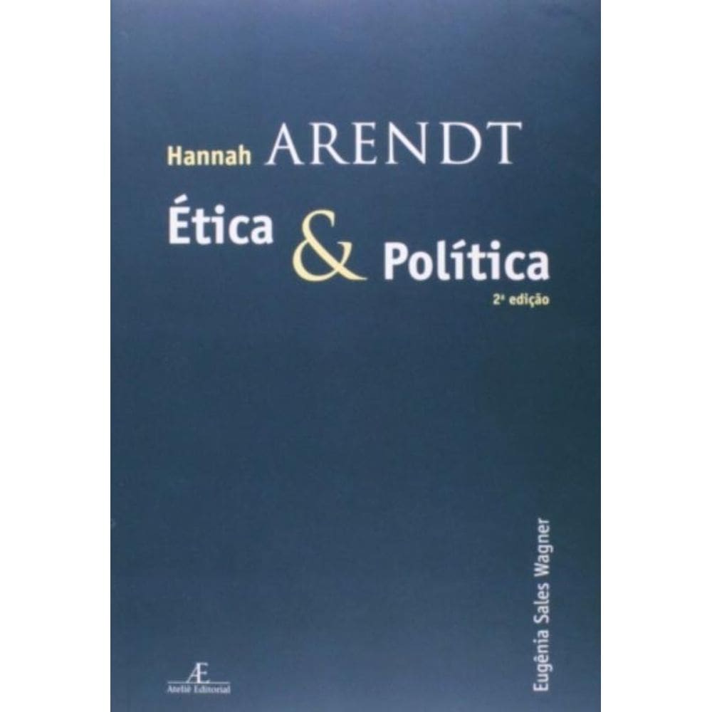 Hannah Arendt - Ética E Política