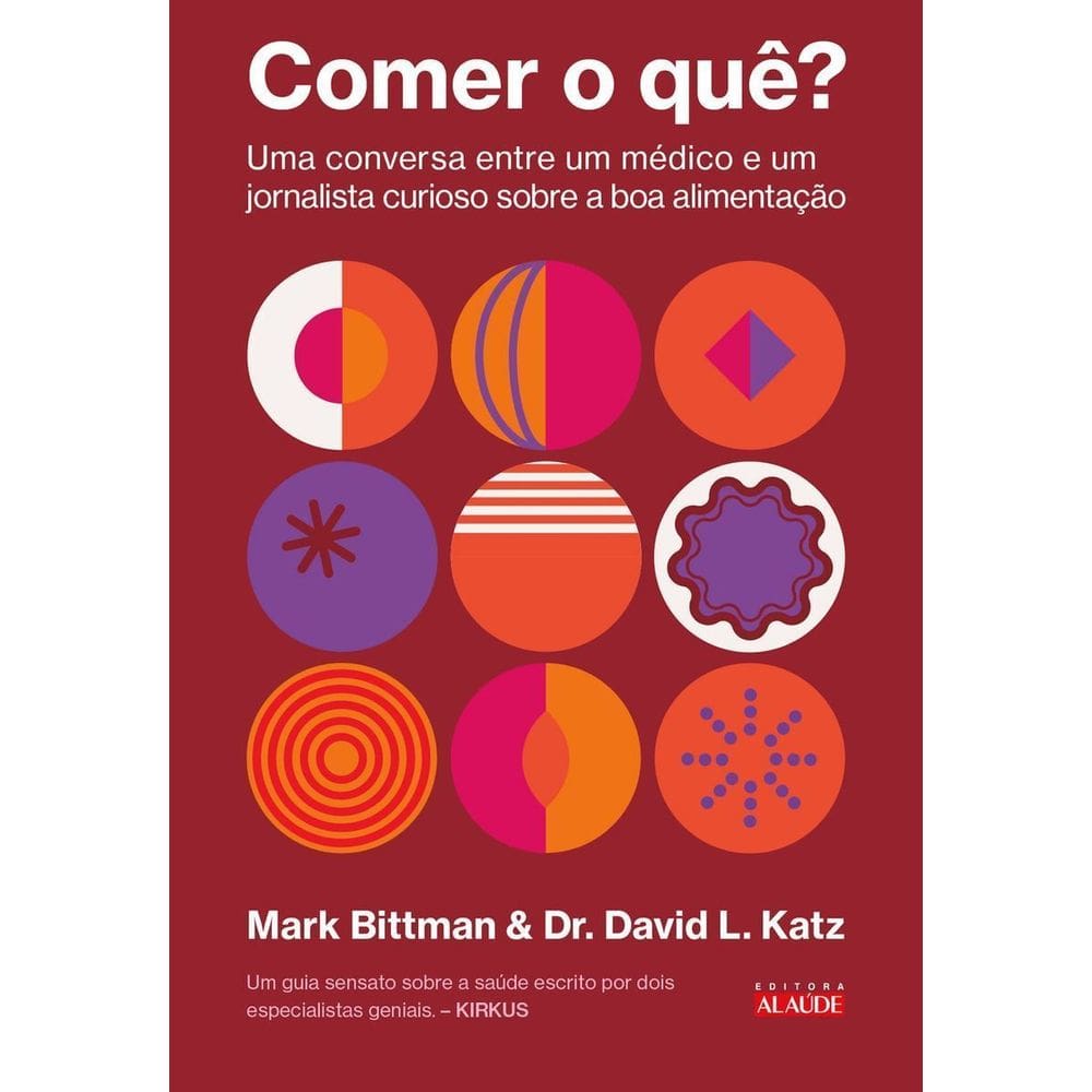 Comer o Quê? - Uma Conversa Entre Um Médico e Um Jornalista Curioso Sobre a Boa Alimentação