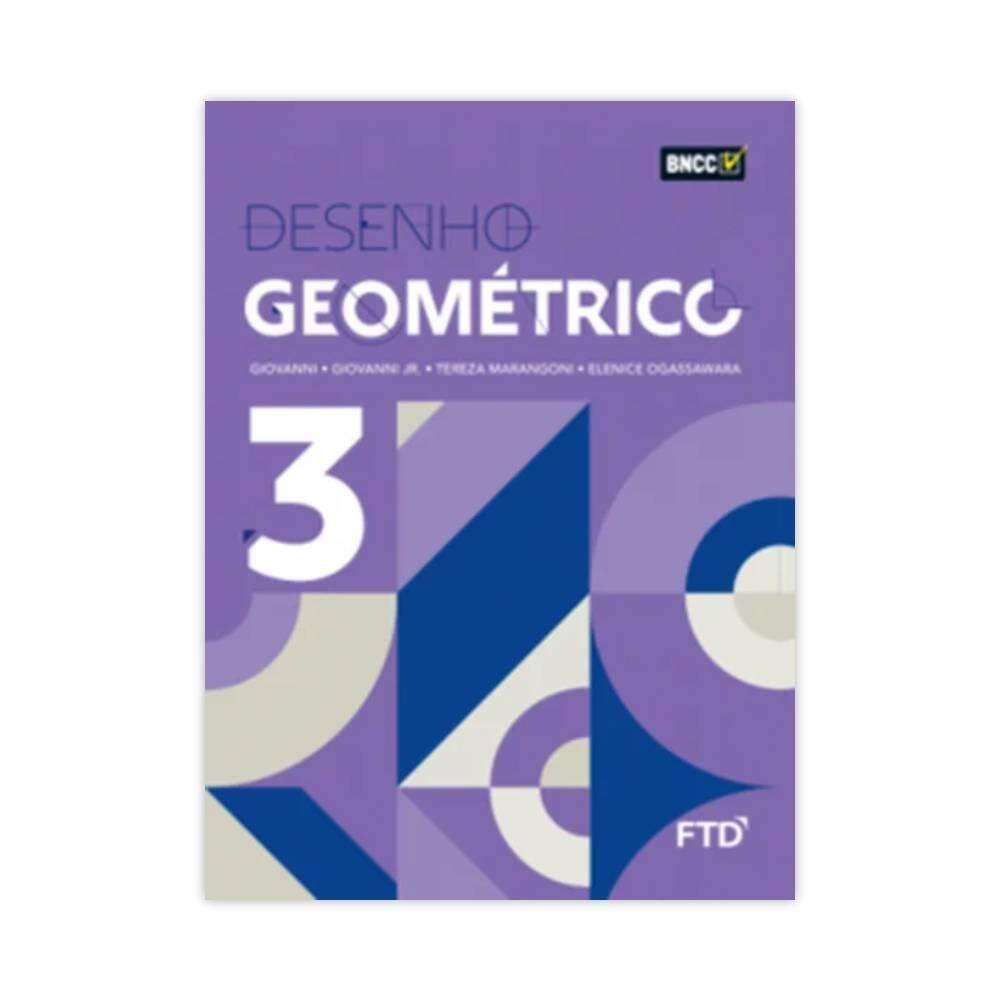 Desenho Geométrico Volume 3 8 º Ano 2 Edição - Editora Ftd