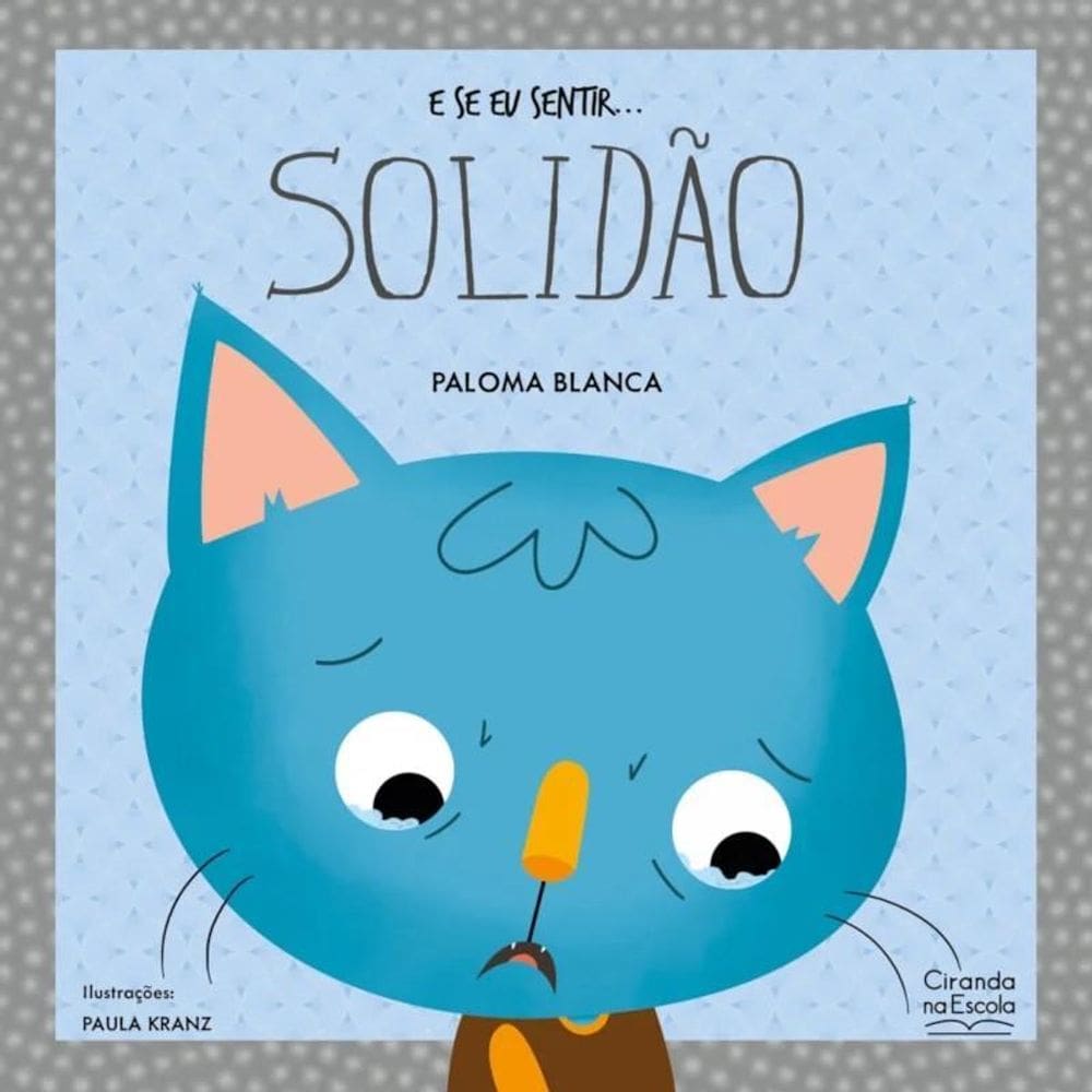 Livro Literatura Infantil E Se Eu Sentir... Solidão