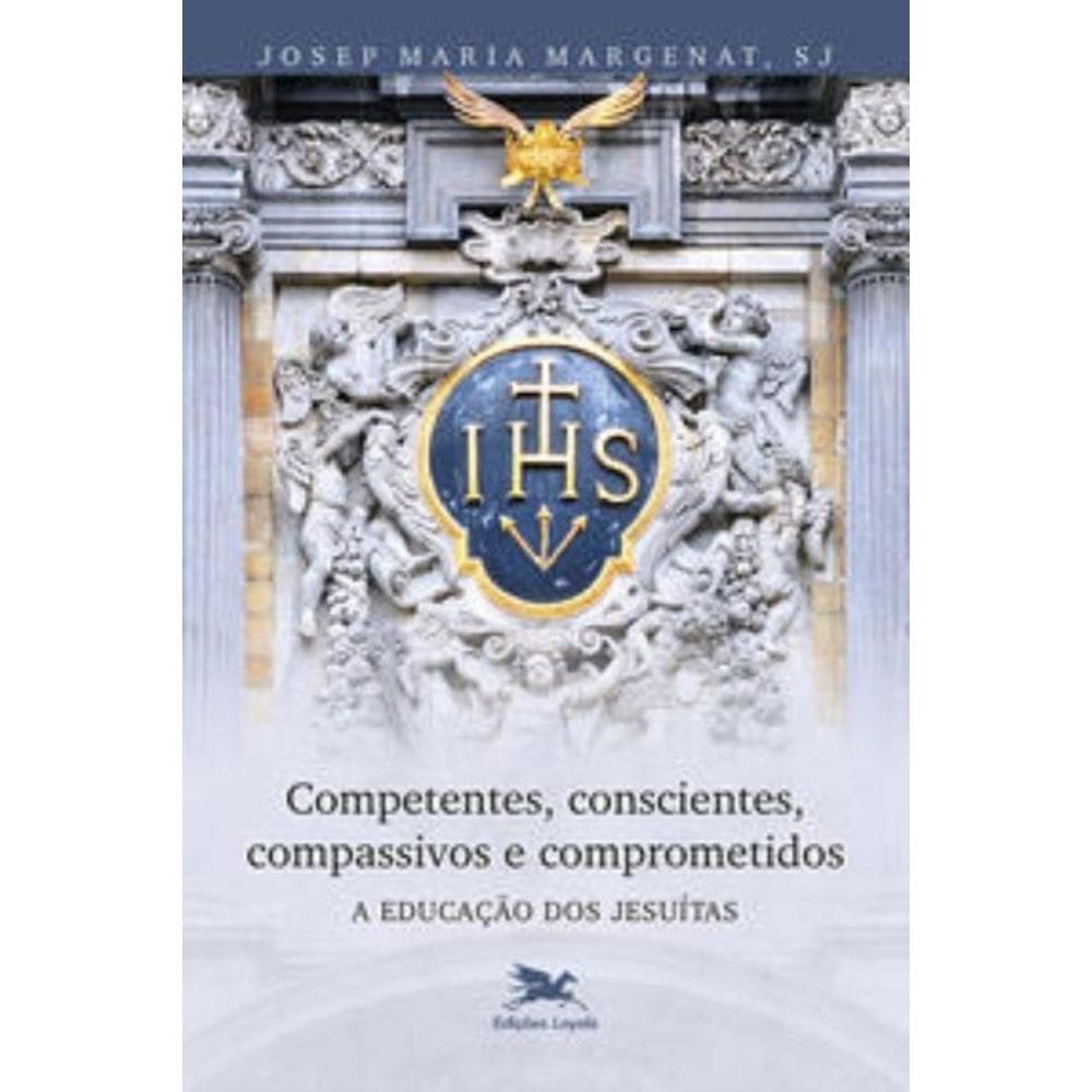 Competentes, Conscientes, Compassivos e Comprometidos: a Educação Dos Jesuítas