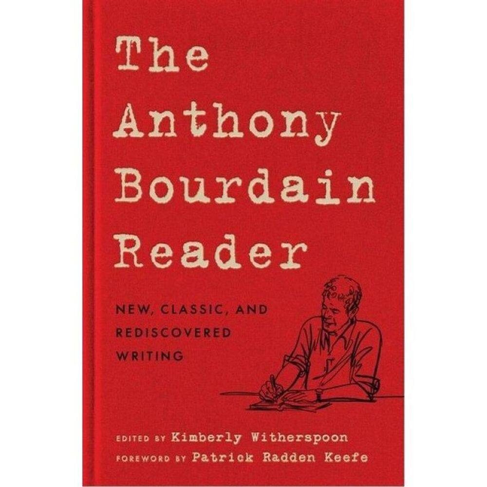 The Anthony Bourdain Reader - New, Classic, And Rediscovered Writing