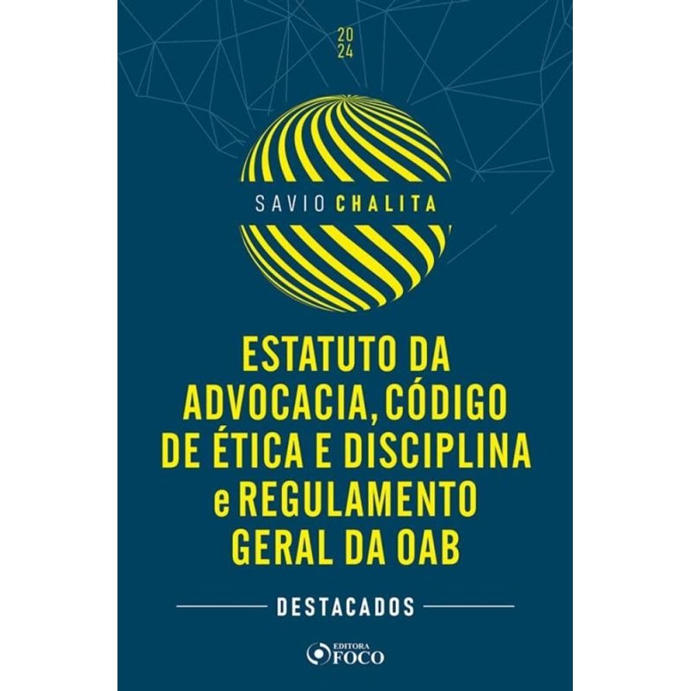 Estatuto Da Advocacia, Código De Ética E Disciplina E Regulamento Geral Da Oab - 1ª Ed - 2024