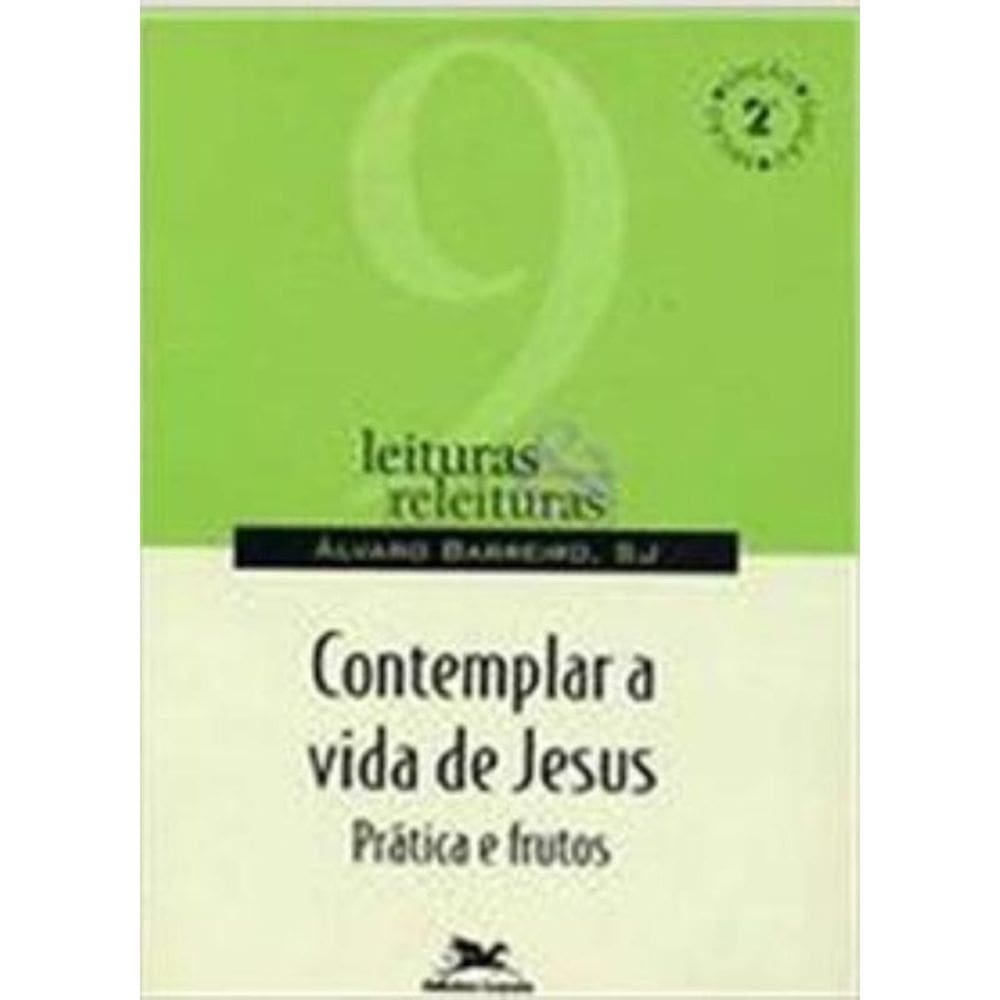 Contemplar A Vida De Jesus - Práticas E Frutos