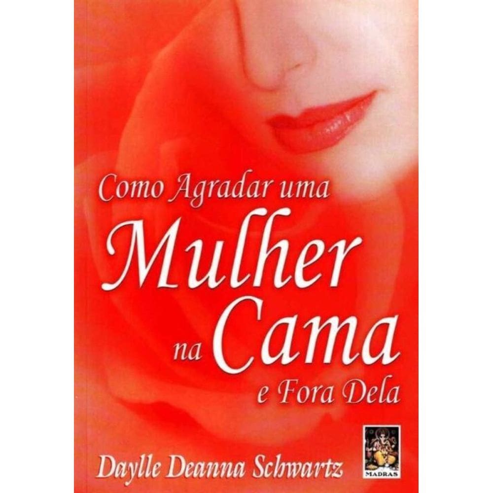 Como Agradar Uma Mulher Na Cama e Fora Dela