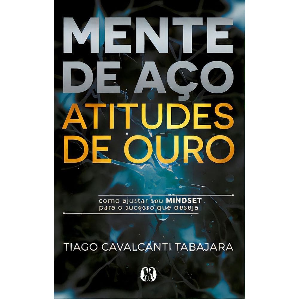 Mente de Aço, Atitudes de Ouro