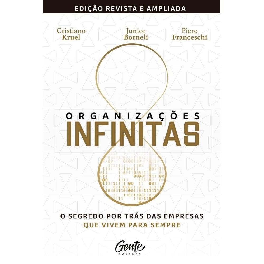 Organizações Infinitas - O Segredo Por Trás Das Empresas Que Vivem Para Sempre [Edição Revista E Amp