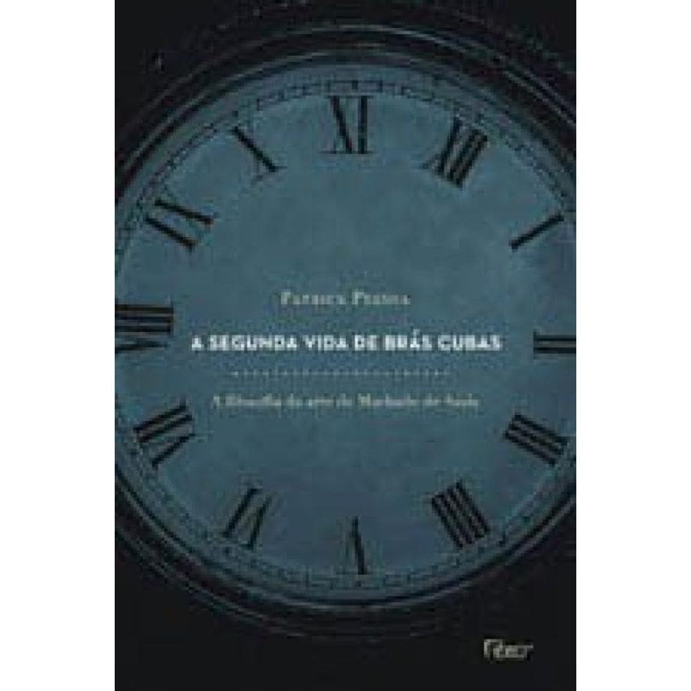 A Segunda Vida De Brás Cubas. A Filosofia Da Arte De Machado De Assis
