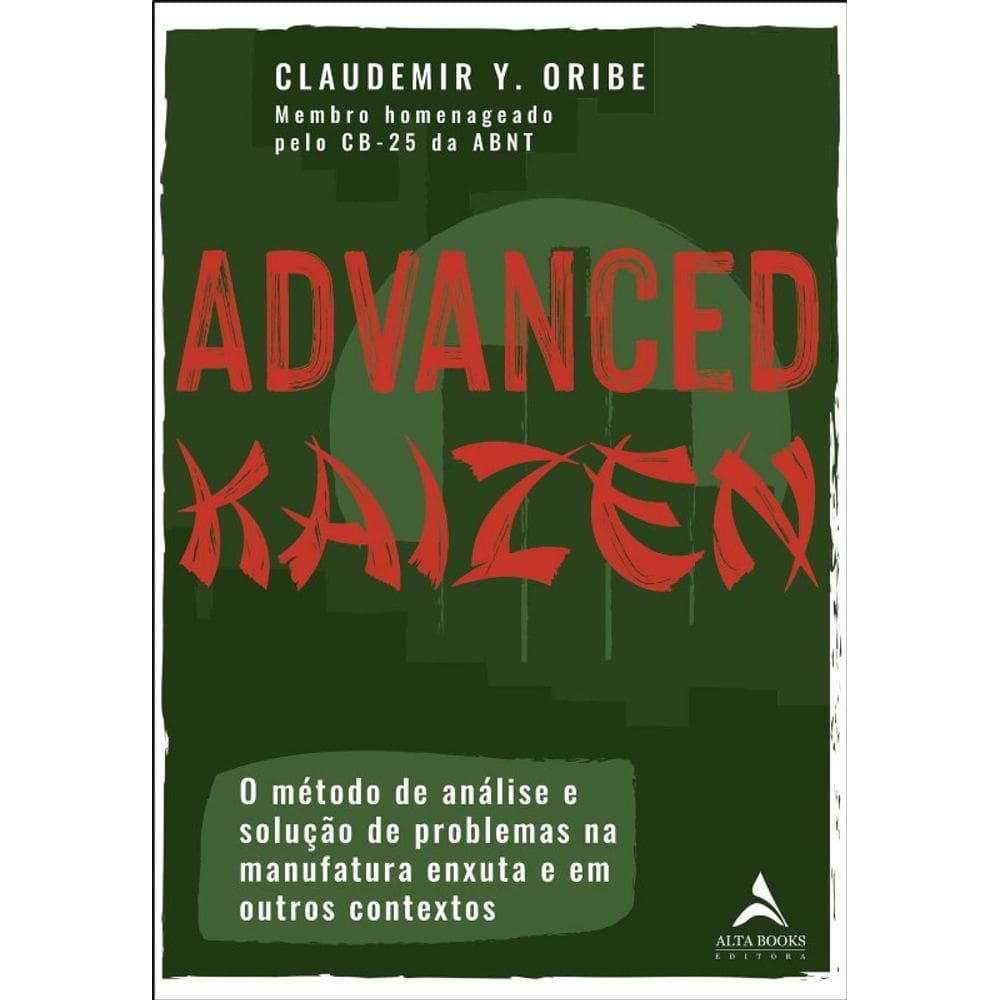 Advanced Kaizen: O Metodo De Analise E Solucao De Problemas Na Manufatura E