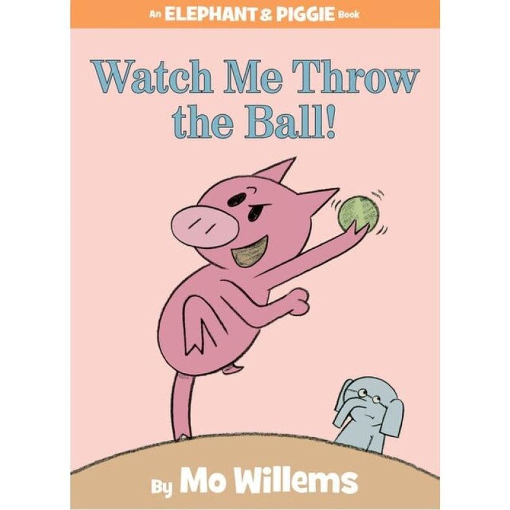 Watch Me Throw The Ball! - An Elephant And Piggie Book