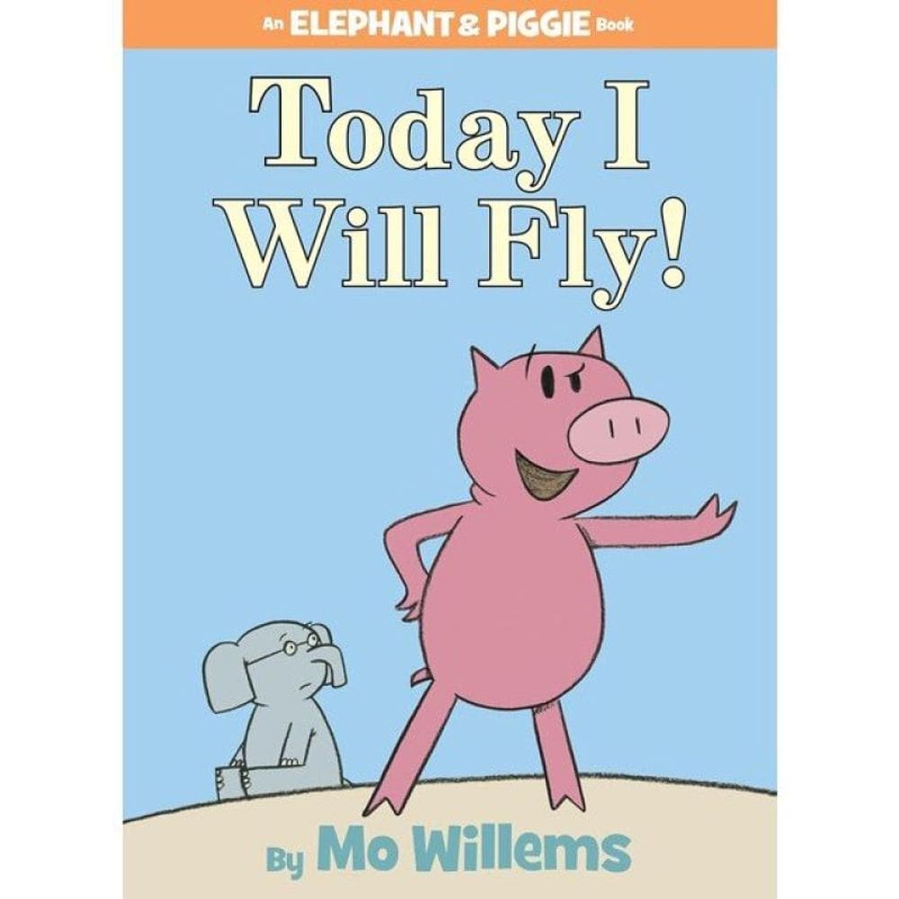 Today I Will Fly! An Elephant And Piggie Book