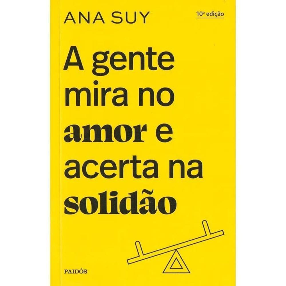 A Gente Mira No Amor E Acerta Na Solidão, De Suy, Ana. Edito
