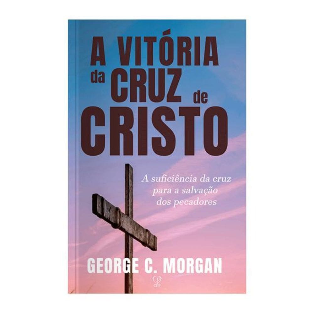 Livro A Vitória da Cruz de Cristo George C. Morgan