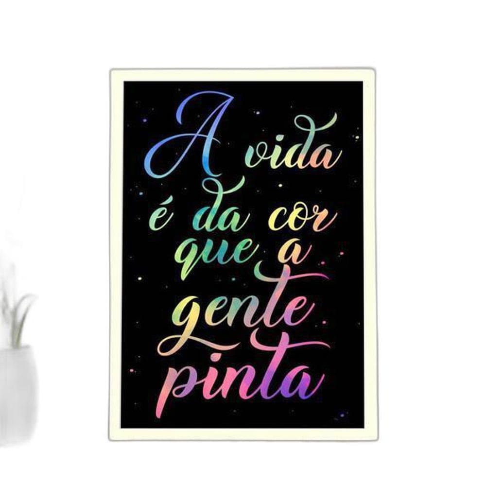 Quadro A Vida É Da Cor Que A Gente Pinta 24X18Cm