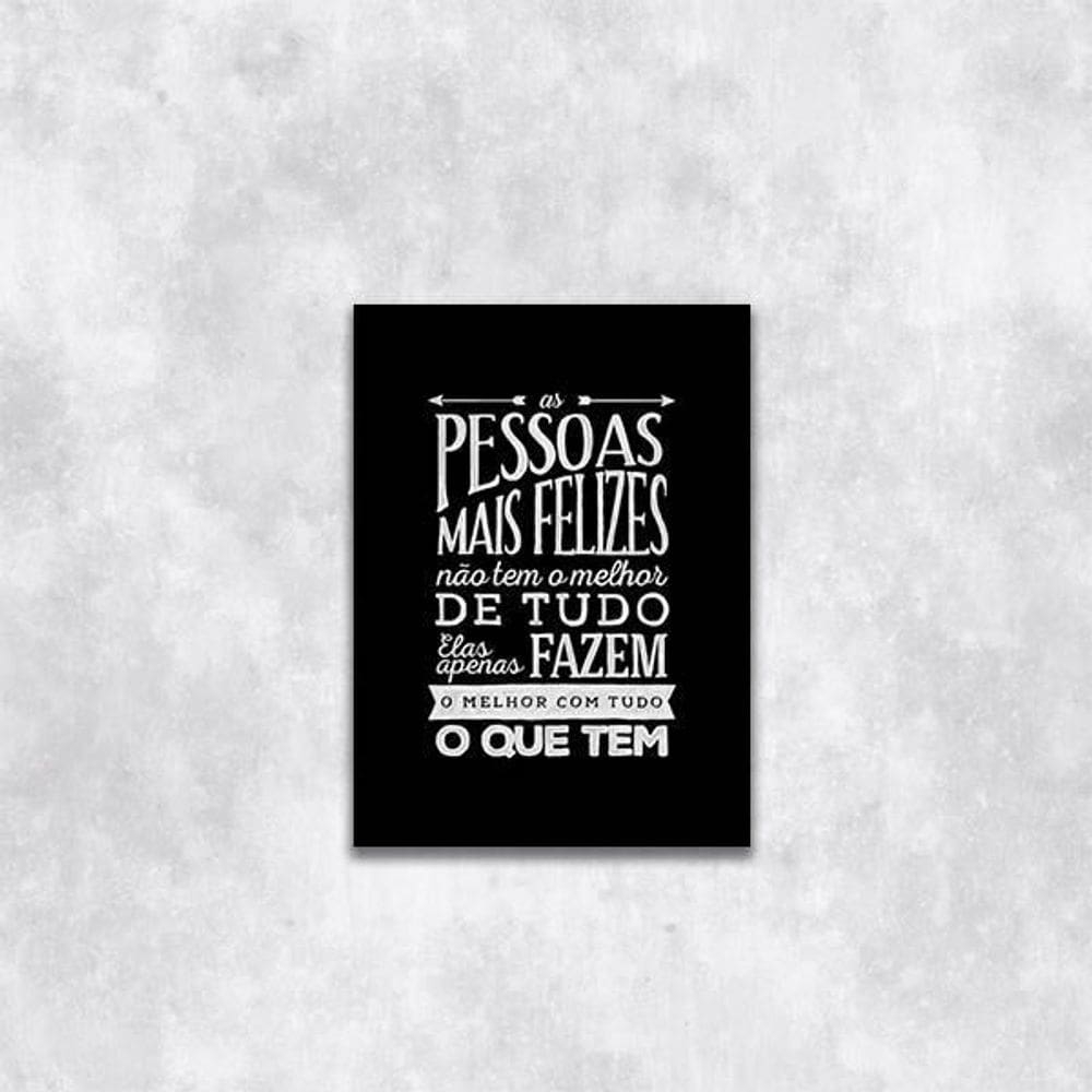 Quadro As Pessoas Mais Felizes Não Tem Tudo 24X18Cm