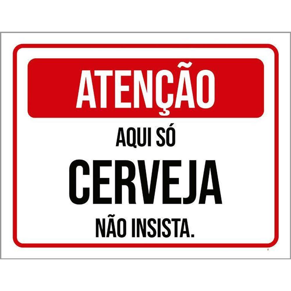 Placa Atenção Aqui Só Cerveja Não Insista 36X46