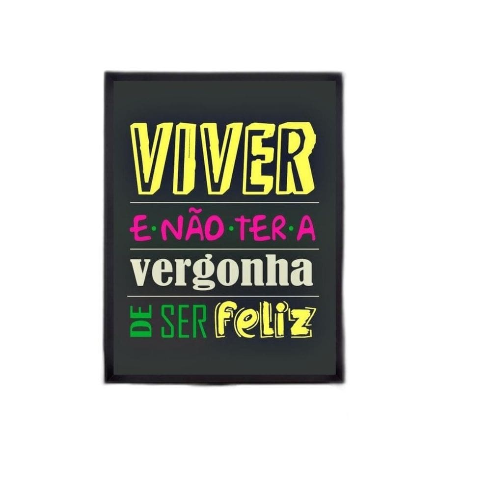 Quadro Viver E Não Ter A Vergonha De Ser Feliz 24X18Cm