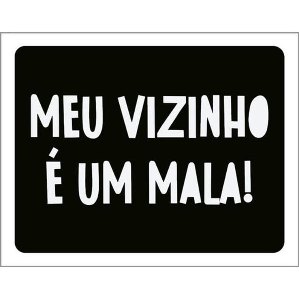 Kit 10 Placas Meu Vizinho É Um Mala 36X46