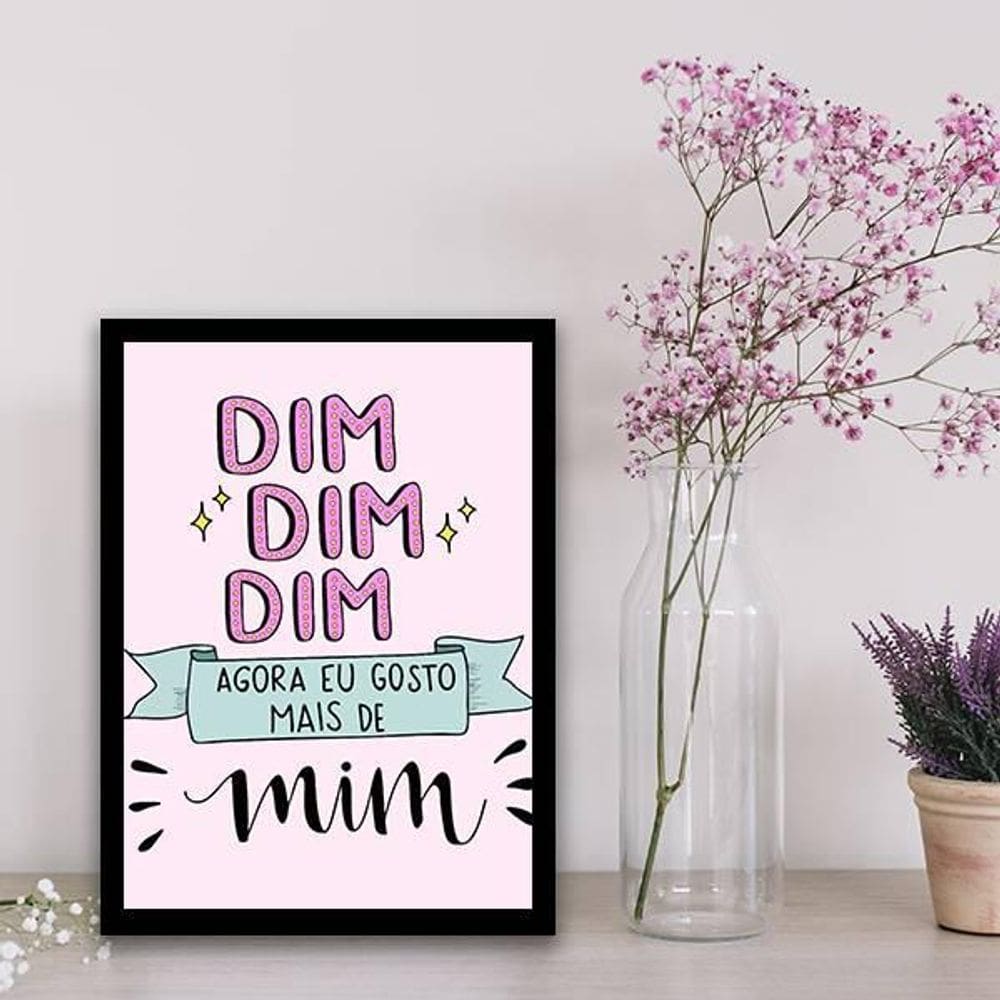 Quadro Decorativo Dim Dim Dim Agora Gosto Mais De Mim