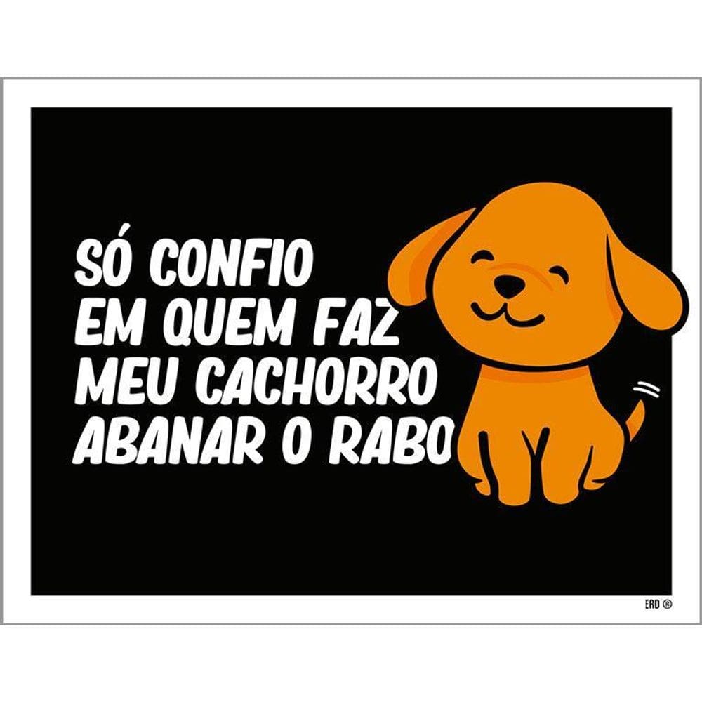 Placa Só Confio Quem Faz Cachorro Abanar Rabo 36X46