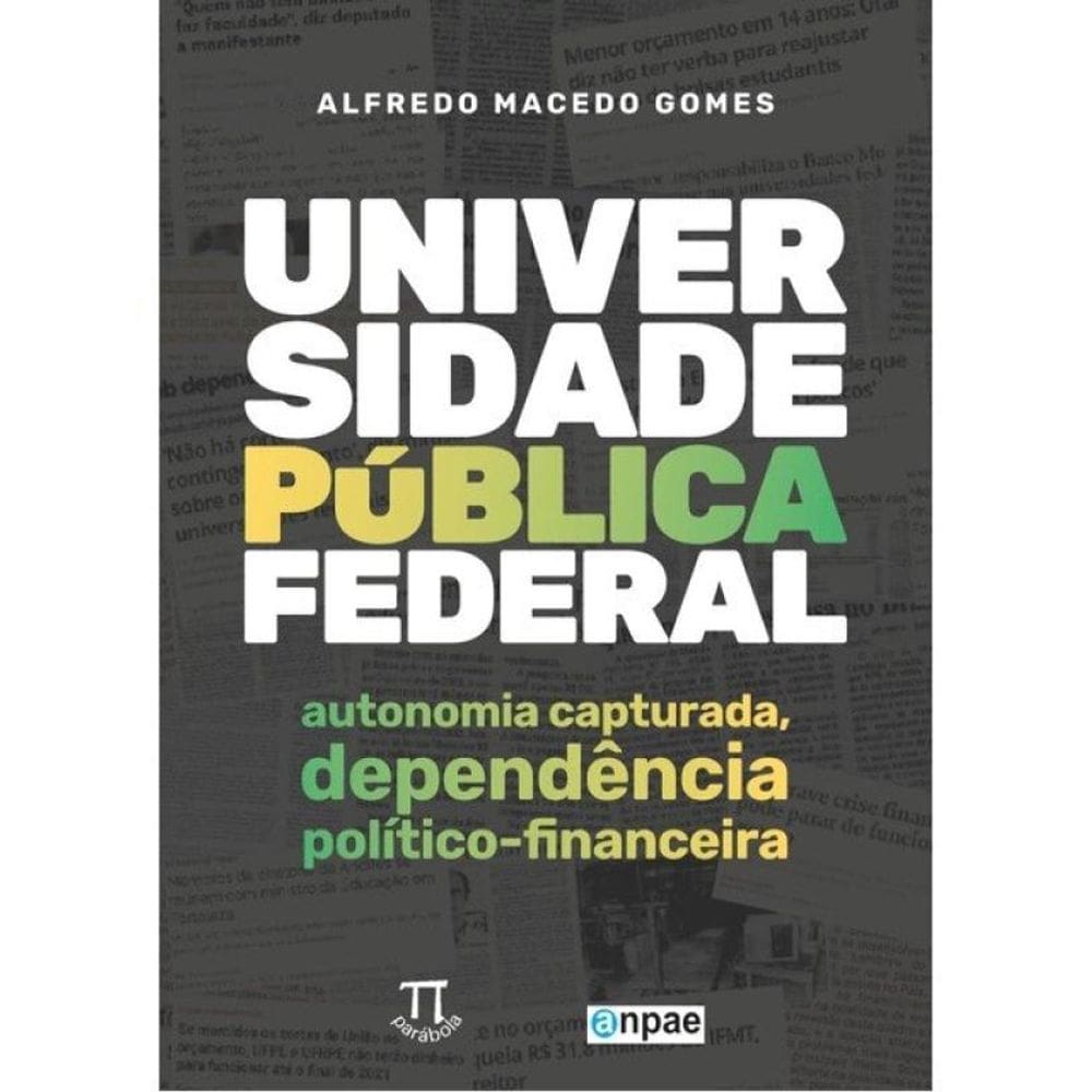 Universidade Pública Federal: Autonomia Capturada, Dependência Político-Financeira - Vol. 1