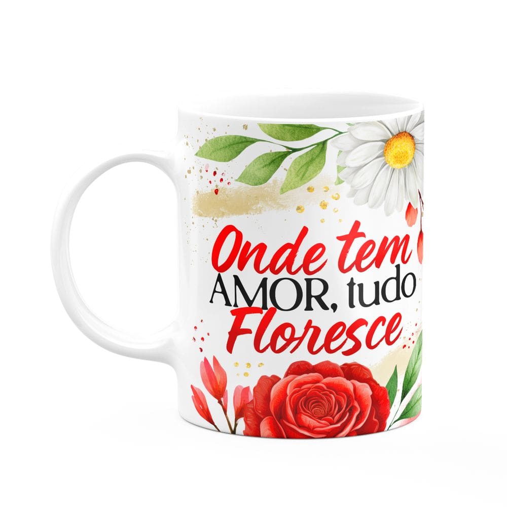 Caneca Motivação - Onde tem amor, tudo floresce