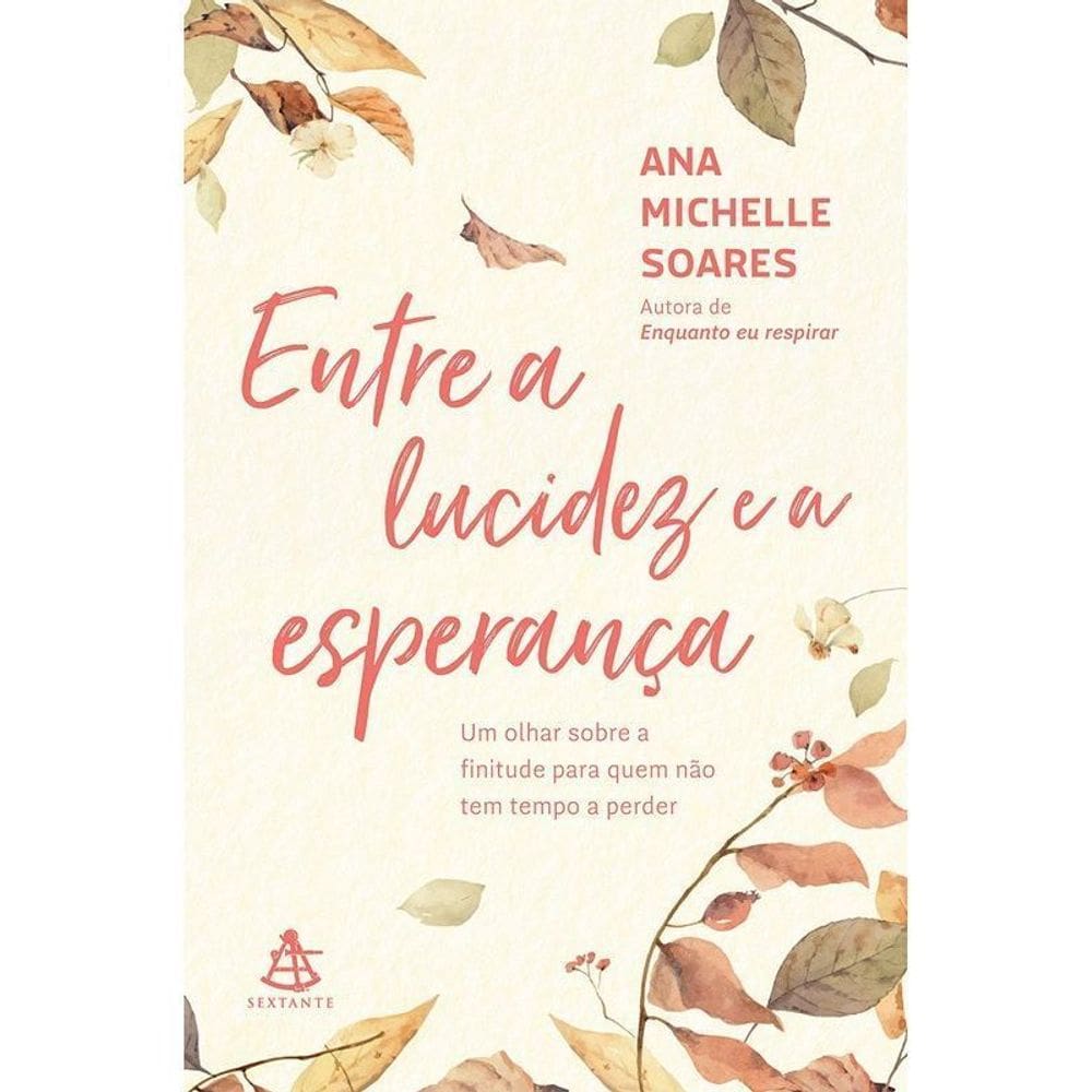 Entre a Lucidez e a Esperança - Um Olhar Sobre a Finitude Para Quem Não Tem Tempo a Perder