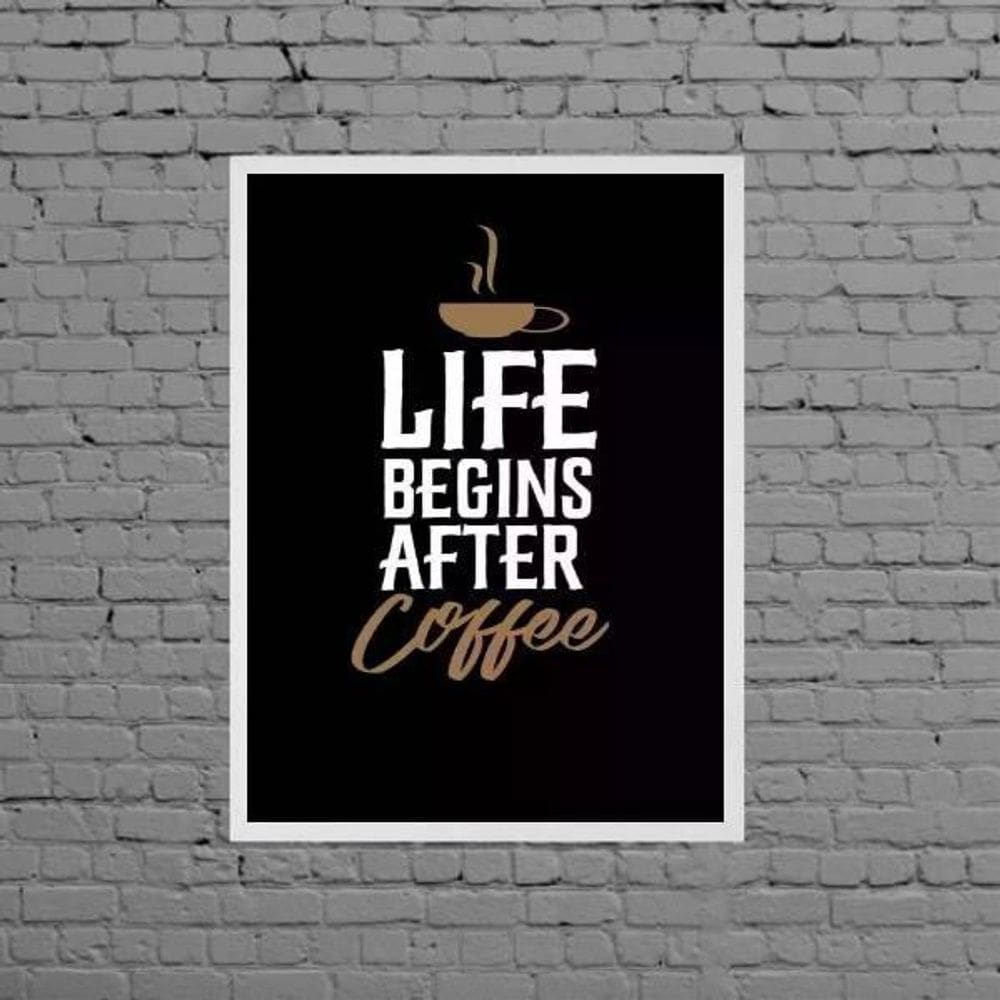 Quadro Life Begins After Coffee 45X34Cm Moldura Branca