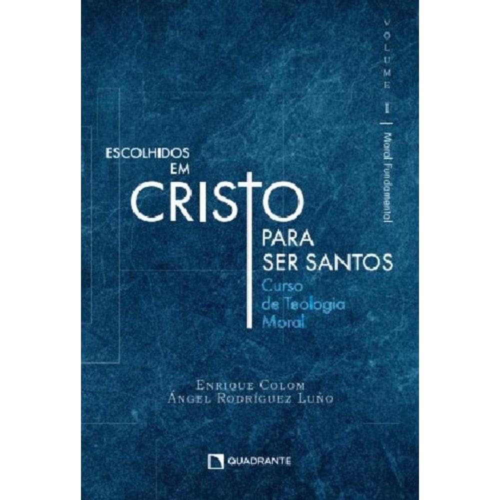 Livro Escolhidos em Cristo para ser santos - Volume I Moral Fundamental