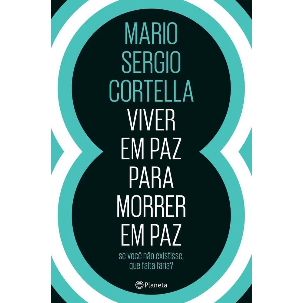 Cortella: Viver Em Paz Para Morrer Em Paz Livro