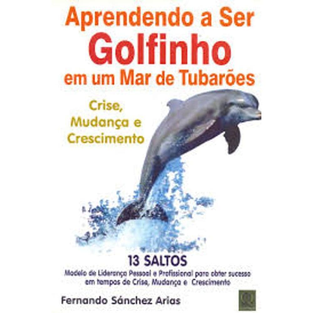 Livro Aprendendo A Ser Golfinho Em Um Mar De Tubarões