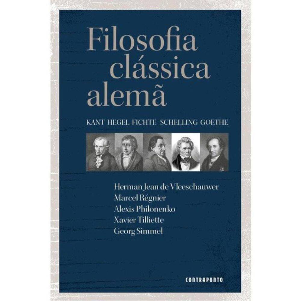 Filosofia Clássica Alemã - Kant, Hegel, Shelling, Fichte, Goethe
