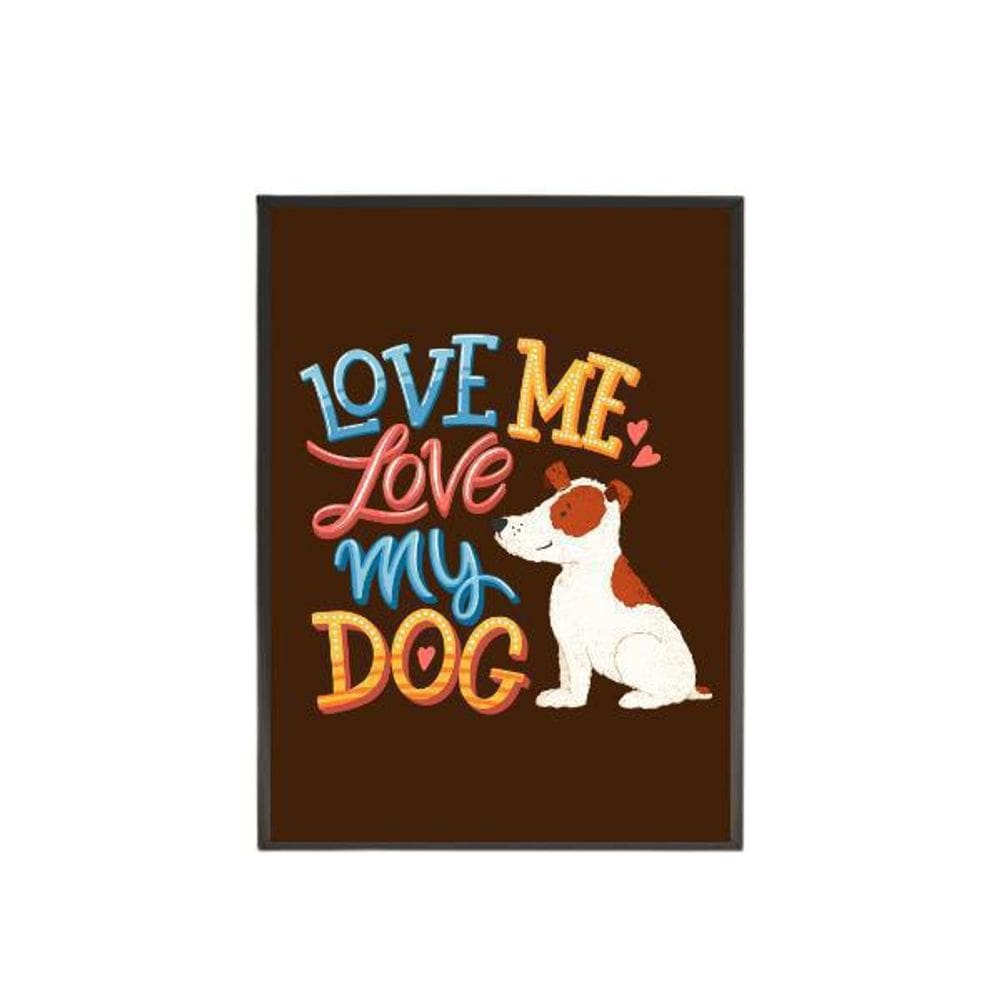 Quadro Decorativo Love Me Love My Dog 20X30Cm